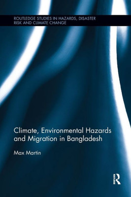 Climate, Environmental Hazards and Migration in Bangladesh (Routledge Studies in Hazards, Disaster Risk and Climate Change)