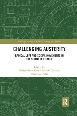 Challenging Austerity: Radical Left and Social Movements in the South of Europe (Routledge Studies in Radical History and Politics)