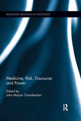Medicine, Risk, Discourse and Power (Routledge Advances in Sociology)