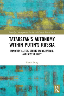 Tatarstan's Autonomy within Putin's Russia (Routledge Contemporary Russia and Eastern Europe Series)