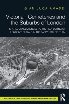 Victorian Cemeteries and the Suburbs of London (Routledge Research in Planning and Urban Design)