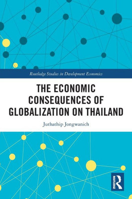 The Economic Consequences of Globalization on Thailand (Routledge Studies in Development Economics)