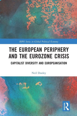 The European Periphery and the Eurozone Crisis (RIPE Series in Global Political Economy)