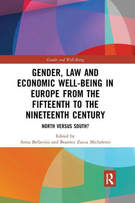Gender, Law and Economic Well-Being in Europe from the Fifteenth to the Nineteenth Century: North versus South? (Gender and Well-Being)