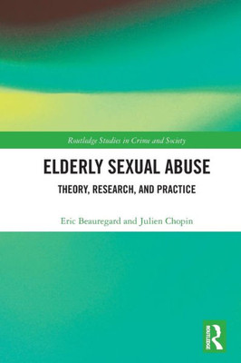 Elderly Sexual Abuse (Routledge Studies in Crime and Society)