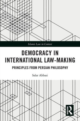 Democracy in International Law-Making (Islamic Law in Context)