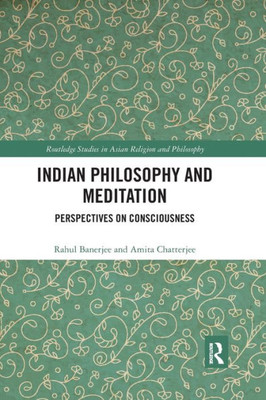 Indian Philosophy and Meditation: Perspectives on Consciousness (Routledge Studies in Asian Religion and Philosophy)