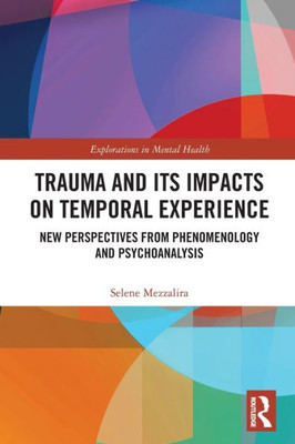 Trauma and Its Impacts on Temporal Experience (Explorations in Mental Health)