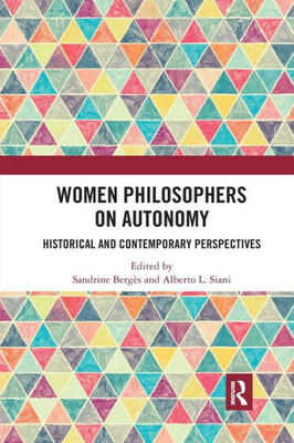 Women Philosophers on Autonomy: Historical and Contemporary Perspectives