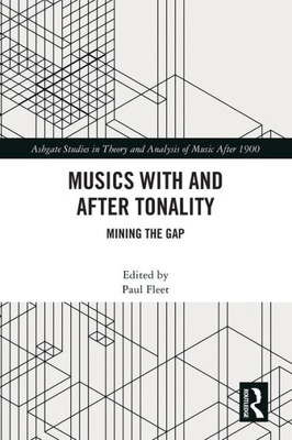 Musics with and after Tonality (Ashgate Studies in Theory and Analysis of Music After 1900)