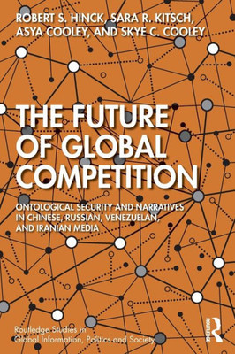 The Future of Global Competition (Routledge Studies in Global Information, Politics and Society)