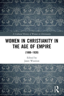 Women in Christianity in the Age of Empire (A Cultural History of Women in Christianity)