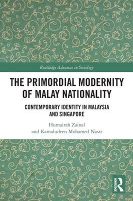 The Primordial Modernity of Malay Nationality (Routledge Advances in Sociology)