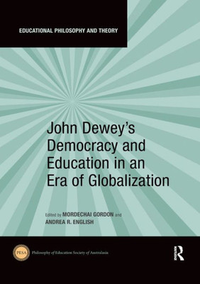 John Dewey's Democracy and Education in an Era of Globalization (Educational Philosophy and Theory)