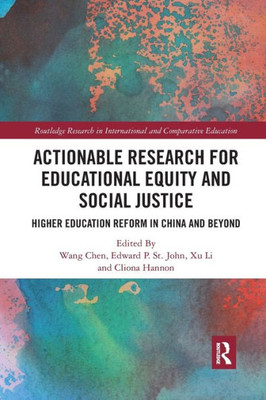 Actionable Research for Educational Equity and Social Justice: Higher Education Reform in China and Beyond (Routledge Research in International and Comparative Education)
