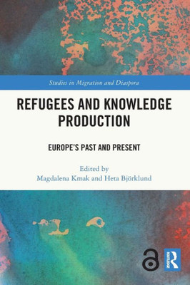 Refugees and Knowledge Production (Studies in Migration and Diaspora)