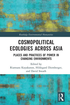 Cosmopolitical Ecologies Across Asia (Routledge Environmental Humanities)
