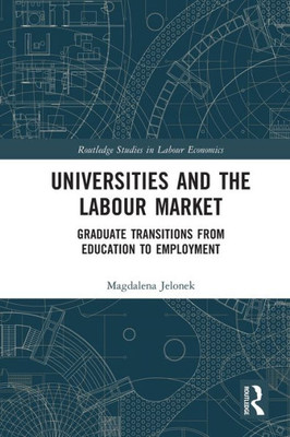Universities and the Labour Market (Routledge Studies in Labour Economics)