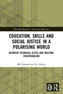 Education, Skills and Social Justice in a Polarising World (Routledge Research in Vocational Education)