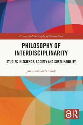 Philosophy of Interdisciplinarity (History and Philosophy of Technoscience)