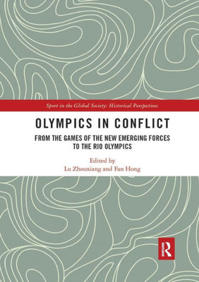 Olympics in Conflict: From the Games of the New Emerging Forces to the Rio Olympics (Sport in the Global Society - Historical Perspectives)