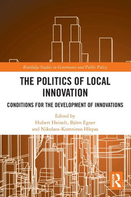 The Politics of Local Innovation (Routledge Studies in Governance and Public Policy)
