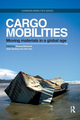 Cargomobilities: Moving Materials in a Global Age (Changing Mobilities)