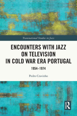 Encounters with Jazz on Television in Cold War Era Portugal (Transnational Studies in Jazz)