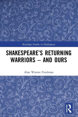 Shakespeares Returning Warriors  and Ours (Routledge Studies in Shakespeare)