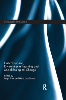 Critical Realism, Environmental Learning and Social-Ecological Change (Ontological Explorations (Routledge Critical Realism))