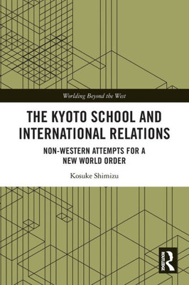 The Kyoto School and International Relations (Worlding Beyond the West)