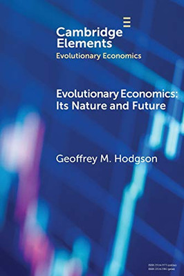 Evolutionary Economics: Its Nature and Future (Elements in Evolutionary Economics)