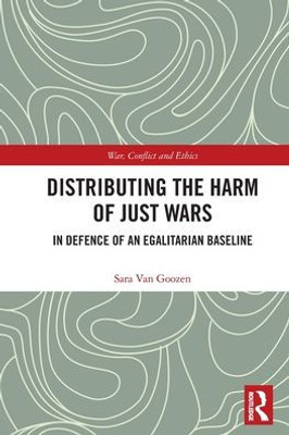 Distributing the Harm of Just Wars (War, Conflict and Ethics)