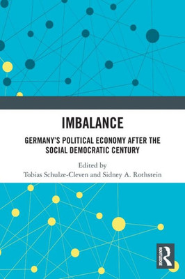 Imbalance: Germanys Political Economy after the Social Democratic Century
