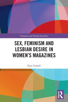 Sex, Feminism and Lesbian Desire in Womens Magazines (Feminism and Female Sexuality)