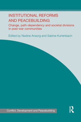 Institutional Reforms and Peacebuilding (Studies in Conflict, Development and Peacebuilding)