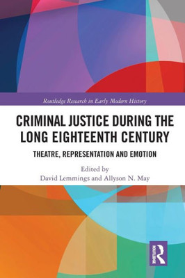 Criminal Justice During the Long Eighteenth Century (Routledge Research in Early Modern History)