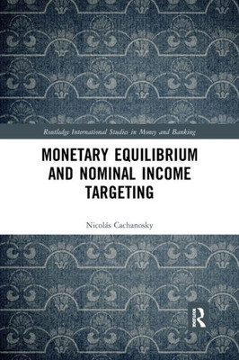 Monetary Equilibrium and Nominal Income Targeting (Routledge International Studies in Money and Banking)