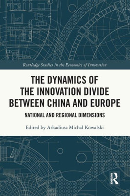 The Dynamics of the Innovation Divide between China and Europe (Routledge Studies in the Economics of Innovation)