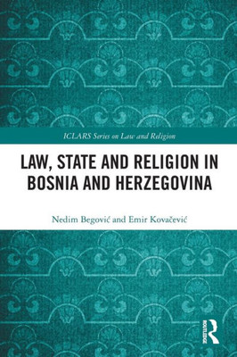Law, State and Religion in Bosnia and Herzegovina (ICLARS Series on Law and Religion)