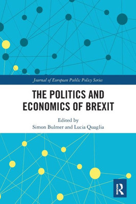 The Politics and Economics of Brexit (Journal of European Public Policy Series)