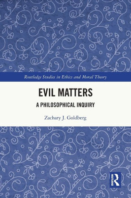 Evil Matters (Routledge Studies in Ethics and Moral Theory)