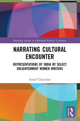 Narrating Cultural Encounter (Routledge Studies in Eighteenth-Century Literature)