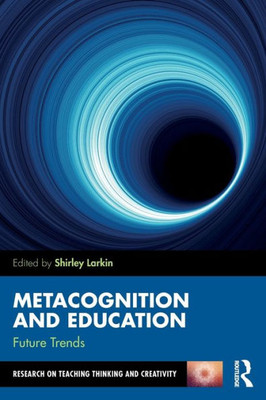 Metacognition and Education: Future Trends (Research on Teaching Thinking and Creativity)