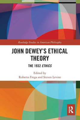 John Deweys Ethical Theory (Routledge Studies in American Philosophy)
