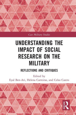 Understanding the Impact of Social Research on the Military (Cass Military Studies)
