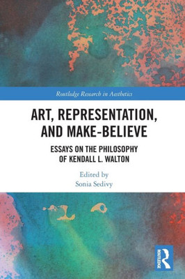 Art, Representation, and Make-Believe (Routledge Research in Aesthetics)