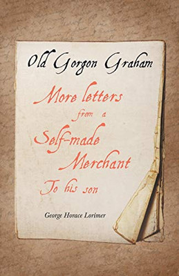 Old Gorgon Graham - More Letters from a Self-Made Merchant to His Son