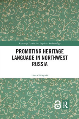 Promoting Heritage Language in Northwest Russia (Routledge Studies in Linguistic Anthropology)