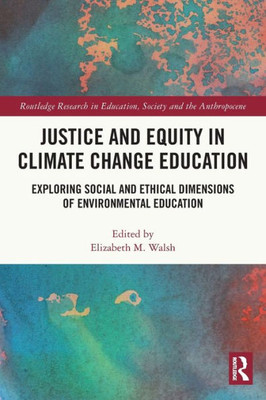 Justice and Equity in Climate Change Education (Routledge Research in Education, Society and the Anthropocene)